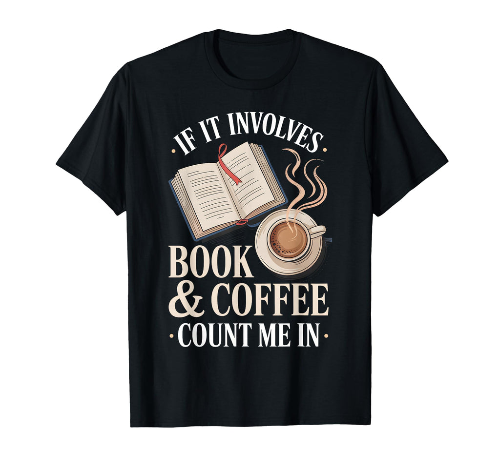 If It Involves Count Me Book Coffee T-Shirt - Minimalist Print Men Women - T-Shirt, Sweatshirt, Hoodie