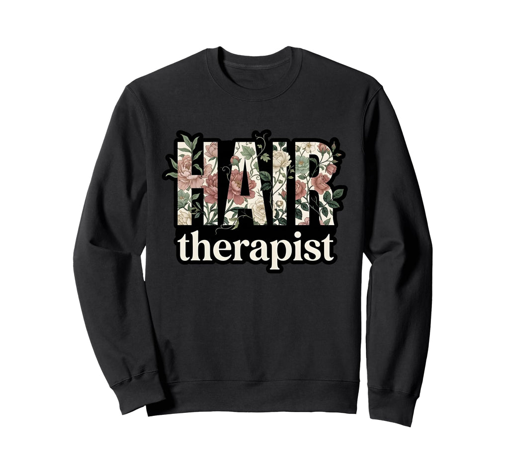 Hair Therapist Floral Hairstylist Sweatshirt - Novelty Apparel for Adults - T-Shirt, Sweatshirt, Hoodie