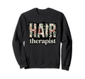 Hair Therapist Floral Hairstylist Sweatshirt - Novelty Apparel for Adults - T-Shirt, Sweatshirt, Hoodie
