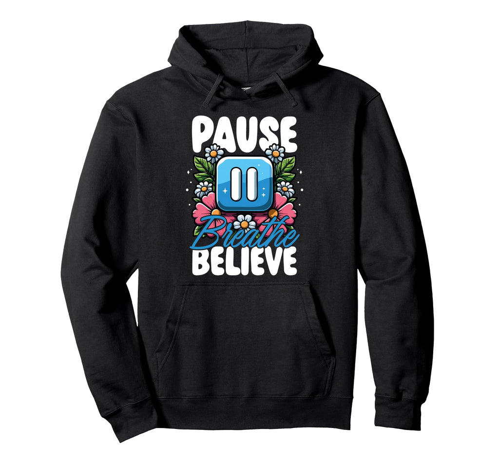 Pause Breathe Believe Floral Mindfulness Hoodie - Unique Graphic Unisex - T-Shirt, Sweatshirt, Hoodie
