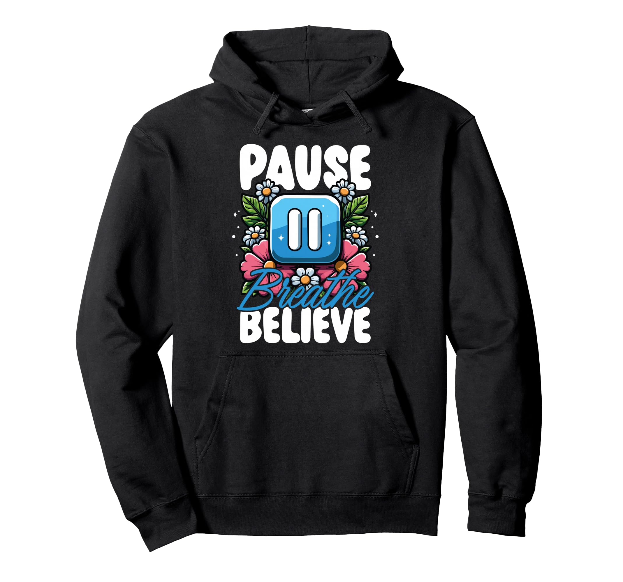 Pause Breathe Believe Floral Mindfulness Hoodie - Unique Graphic Unisex - T-Shirt, Sweatshirt, Hoodie