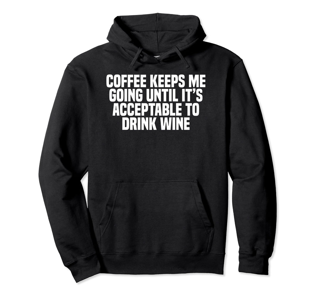 Coffee Keeps Me Going Until Its Hoodie - Unique Graphic for Adults - T-Shirt, Sweatshirt, Hoodie