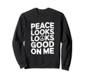 Peace Looks Good Me Self Care Sweatshirt - Custom Art Print Men Women - T-Shirt, Sweatshirt, Hoodie
