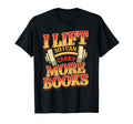 Lift So I Can Carry More Books Funny T-Shirt - Custom Art Print Unisex - T-Shirt, Sweatshirt, Hoodie