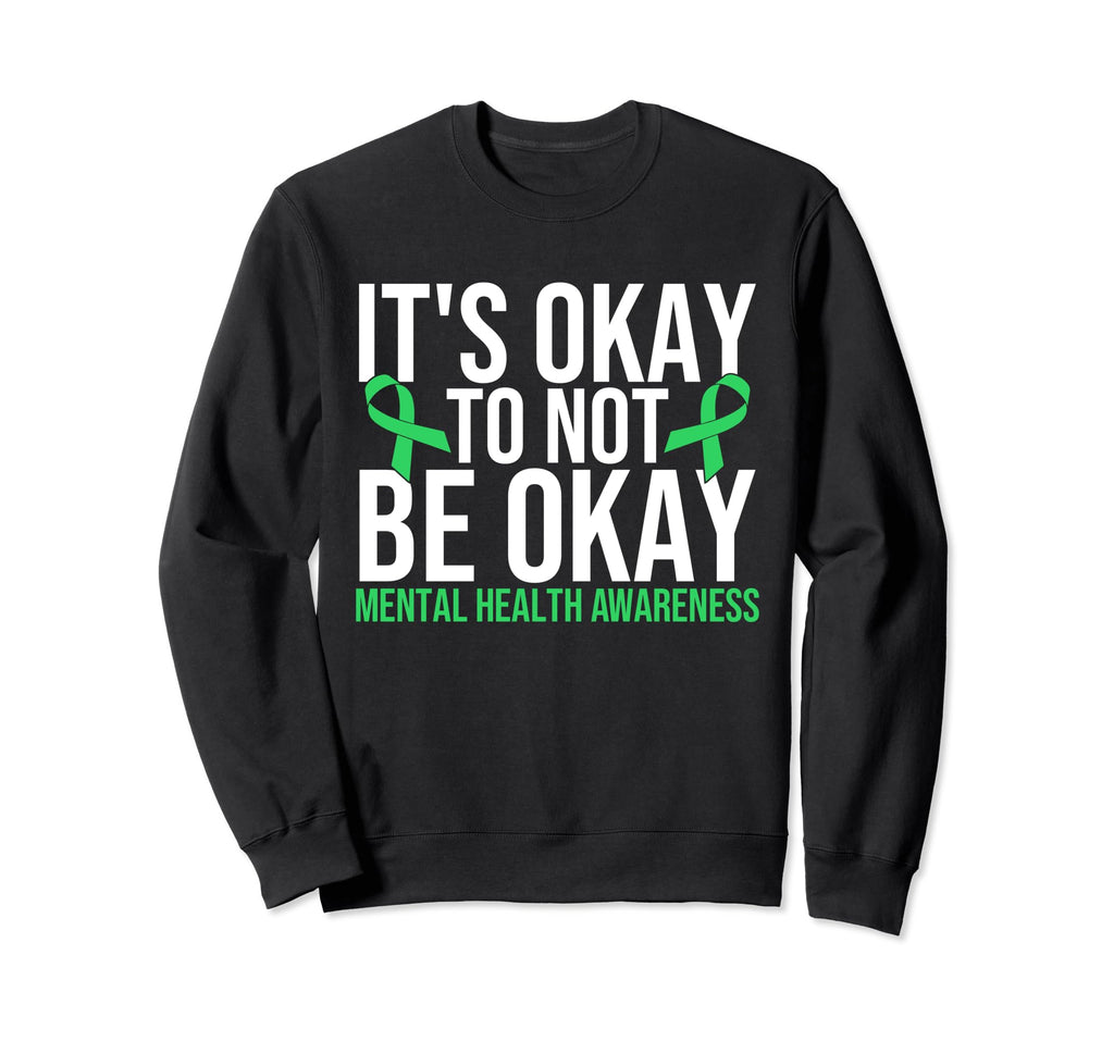 Its Okay To Not Be Okay Mental Sweatshirt - Trendy Graphic Men Women - T-Shirt, Sweatshirt, Hoodie