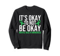 Its Okay To Not Be Okay Mental Sweatshirt - Trendy Graphic Men Women - T-Shirt, Sweatshirt, Hoodie