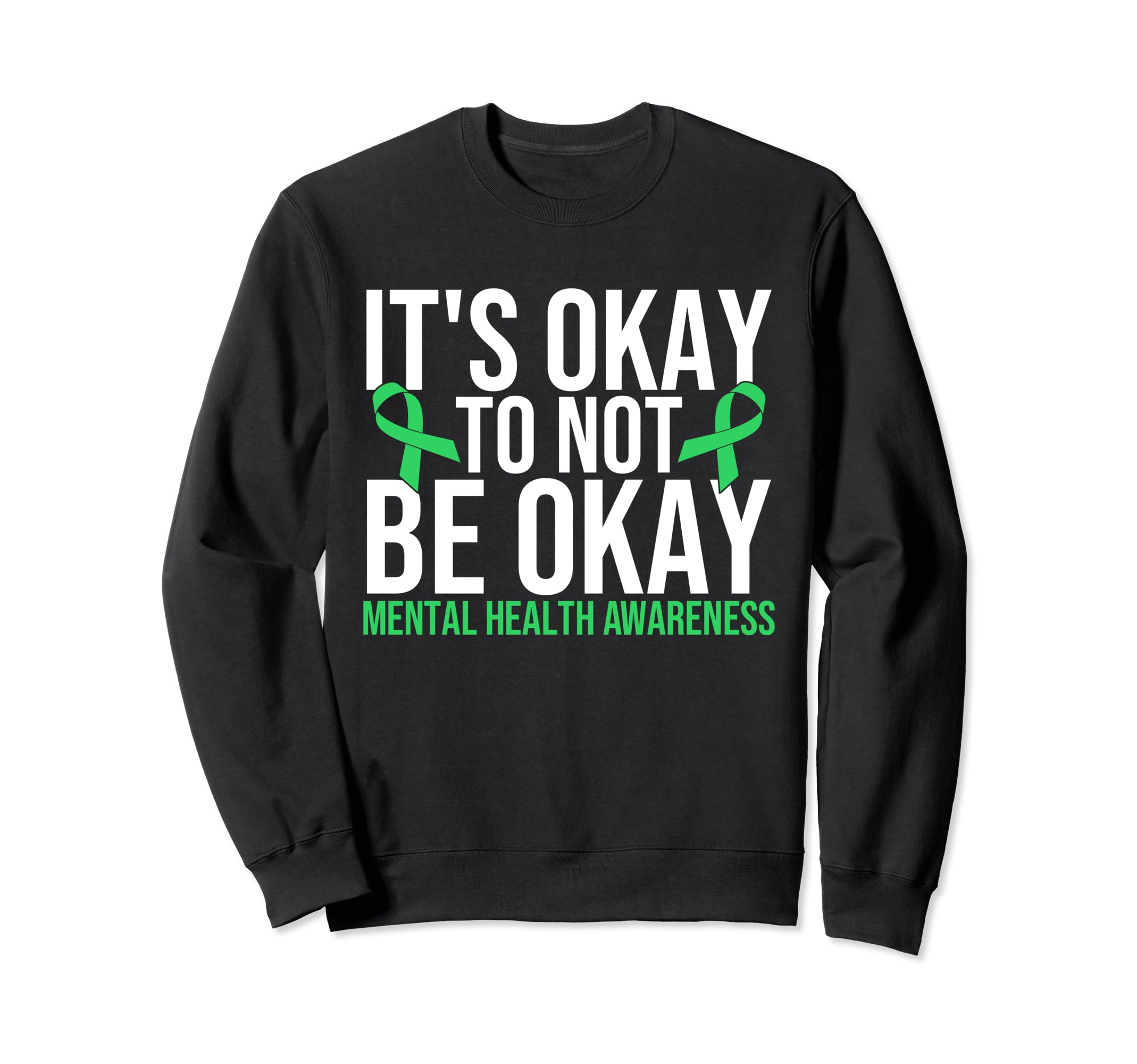 Its Okay To Not Be Okay Mental Sweatshirt - Trendy Graphic Men Women - T-Shirt, Sweatshirt, Hoodie