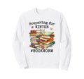 Funny Bookworms Readers Preparing Sweatshirt - Novelty Apparel Men Women - T-Shirt, Sweatshirt, Hoodie