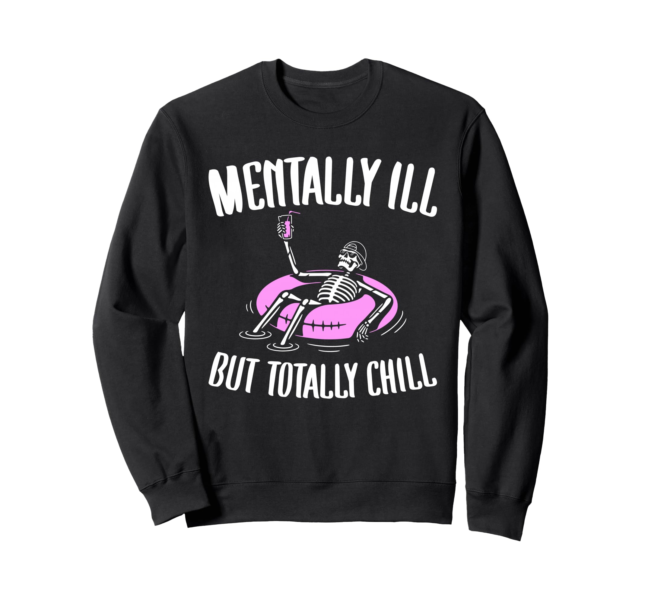 Mentally Ill But Totally Chill Funny Sweatshirt - Minimalist Print Unisex - T-Shirt, Sweatshirt, Hoodie