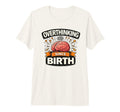Overthinking Since Birth Funny Anxiety T-Shirt - Graphic Print Unisex - T-Shirt, Sweatshirt, Hoodie