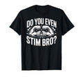 Do You Even Stim Bro Gym Meme Autism T-Shirt - Streetwear Style Unisex - T-Shirt, Sweatshirt, Hoodie