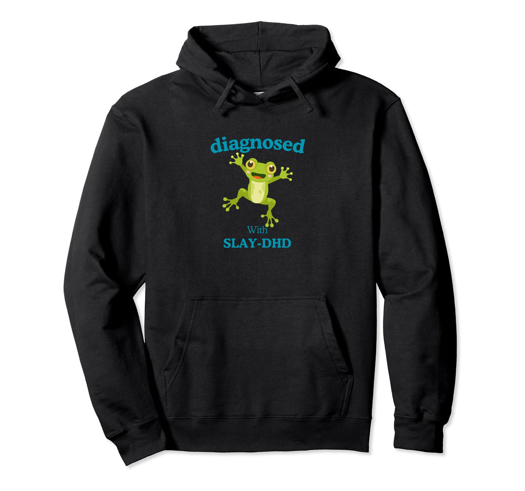 Diagnosed Slay Dhd Funny Adhd Frog Hoodie - Novelty Apparel Men Women - T-Shirt, Sweatshirt, Hoodie