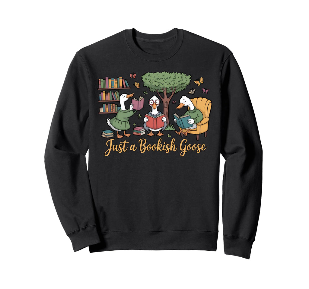 Book Lover Just Bookish Goose Sweatshirt - Casual Everyday Wear for Adults - T-Shirt, Sweatshirt, Hoodie