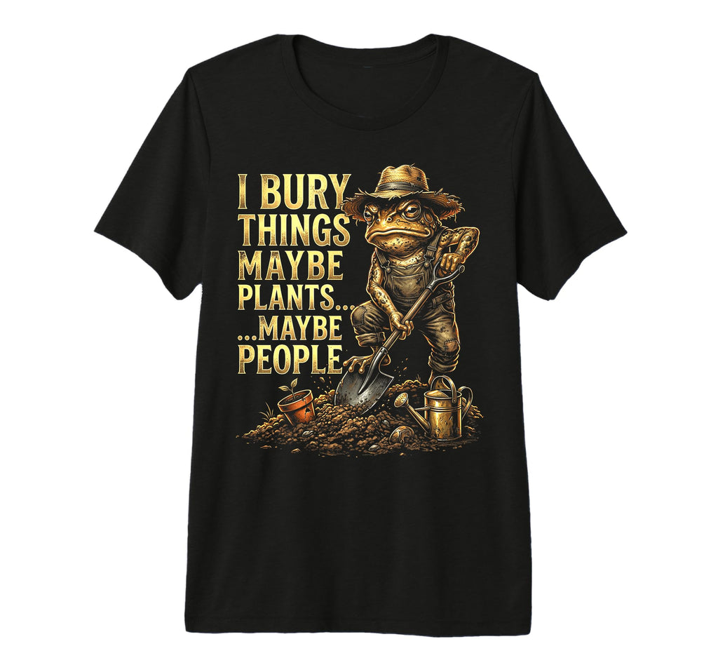 Funny Toad Gardener I Bury Things T-Shirt - Fun Novelty Design for Adults - T-Shirt, Sweatshirt, Hoodie