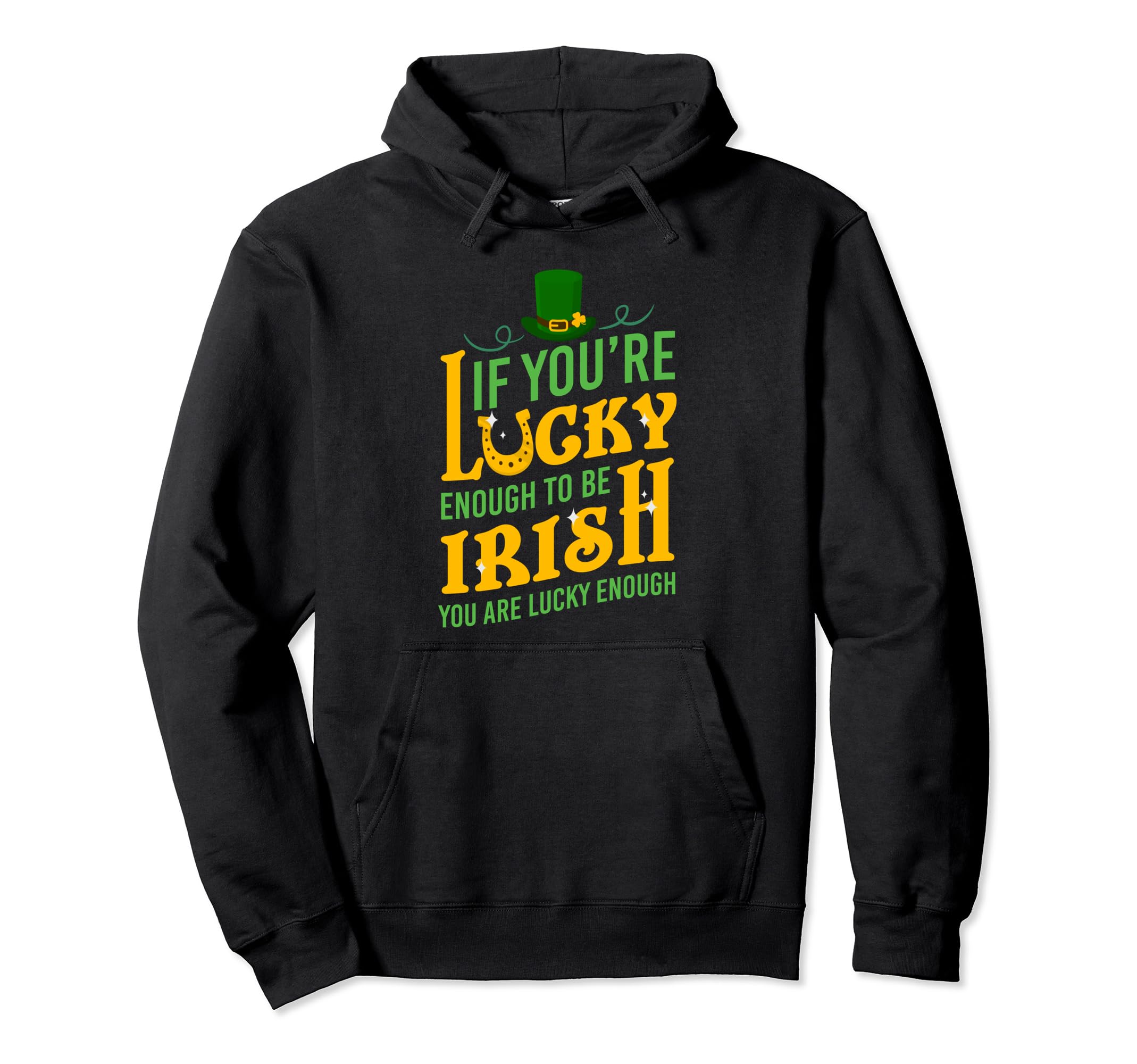 If Youre Lucky Enough To Be Irish Hoodie - Fun Novelty Design for Adults - T-Shirt, Sweatshirt, Hoodie