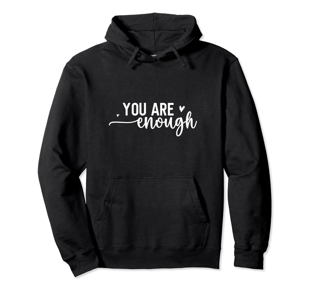 You Are Enough Positive Happy Mind Love Hoodie - Trendy Graphic for Adults - T-Shirt, Sweatshirt, Hoodie