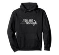 You Are Enough Positive Happy Mind Love Hoodie - Trendy Graphic for Adults - T-Shirt, Sweatshirt, Hoodie