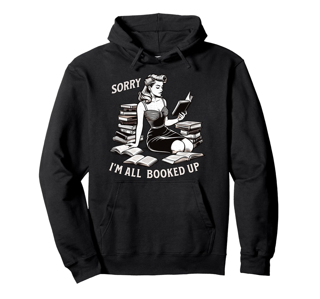 Sorry Im All Booked Up Pinup Book Hoodie - Casual Everyday Wear Men Women - T-Shirt, Sweatshirt, Hoodie