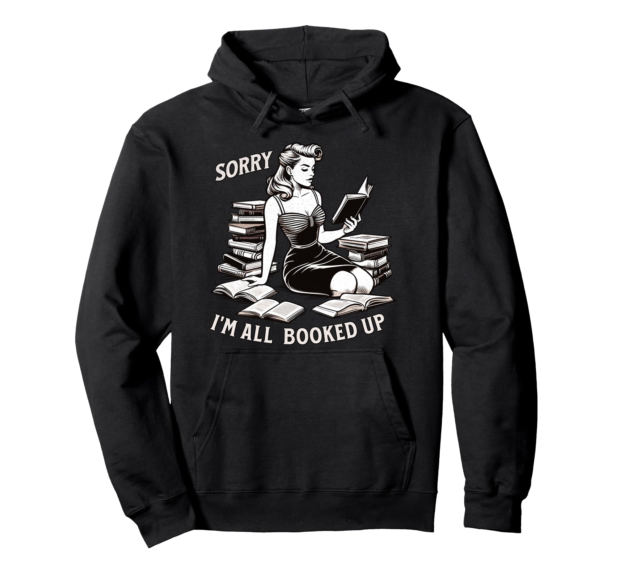 Sorry Im All Booked Up Pinup Book Hoodie - Casual Everyday Wear Men Women - T-Shirt, Sweatshirt, Hoodie