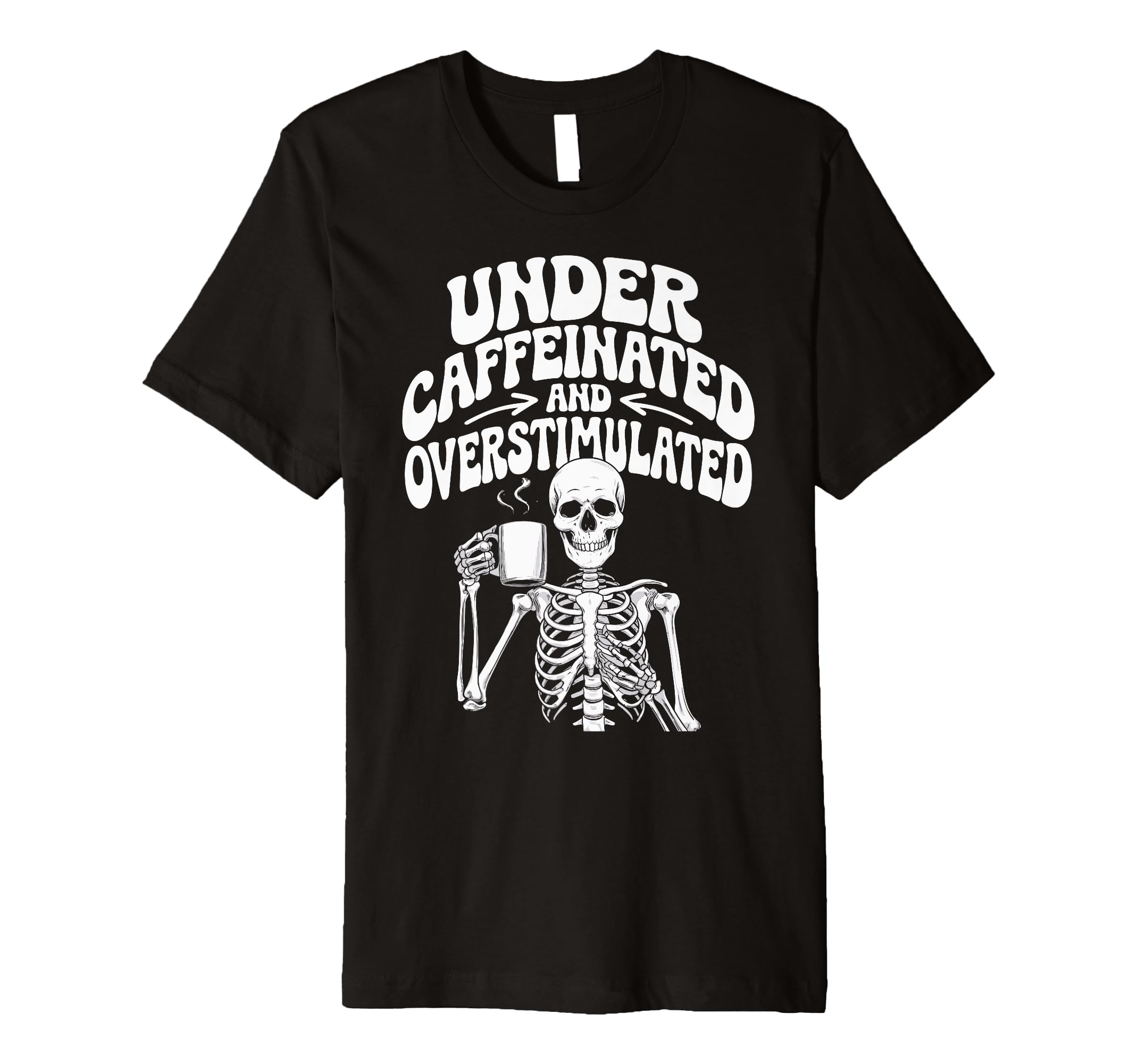 Under Caffeinated And Overstimulated T-Shirt - Aesthetic Graphic Men Women - T-Shirt, Sweatshirt, Hoodie