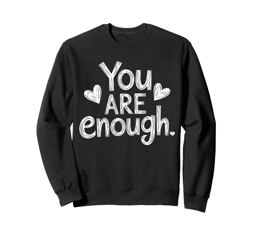 You Are Enough Positive Message Sweatshirt - Aesthetic Graphic Men Women - T-Shirt, Sweatshirt, Hoodie