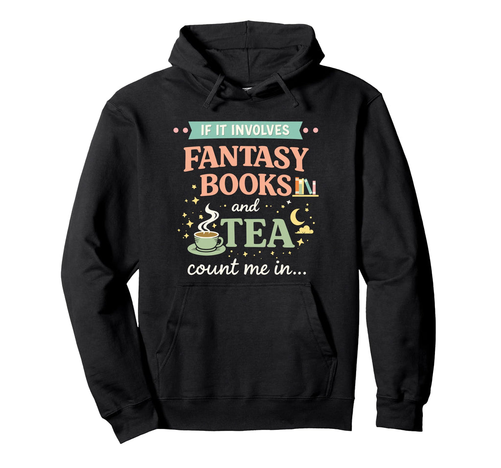 If It Involves Fantasy Books And Tea Hoodie - Aesthetic Graphic for Adults - T-Shirt, Sweatshirt, Hoodie