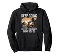 Keep Going Even If Its Hardest Hoodie - Casual Everyday Wear for Adults - T-Shirt, Sweatshirt, Hoodie
