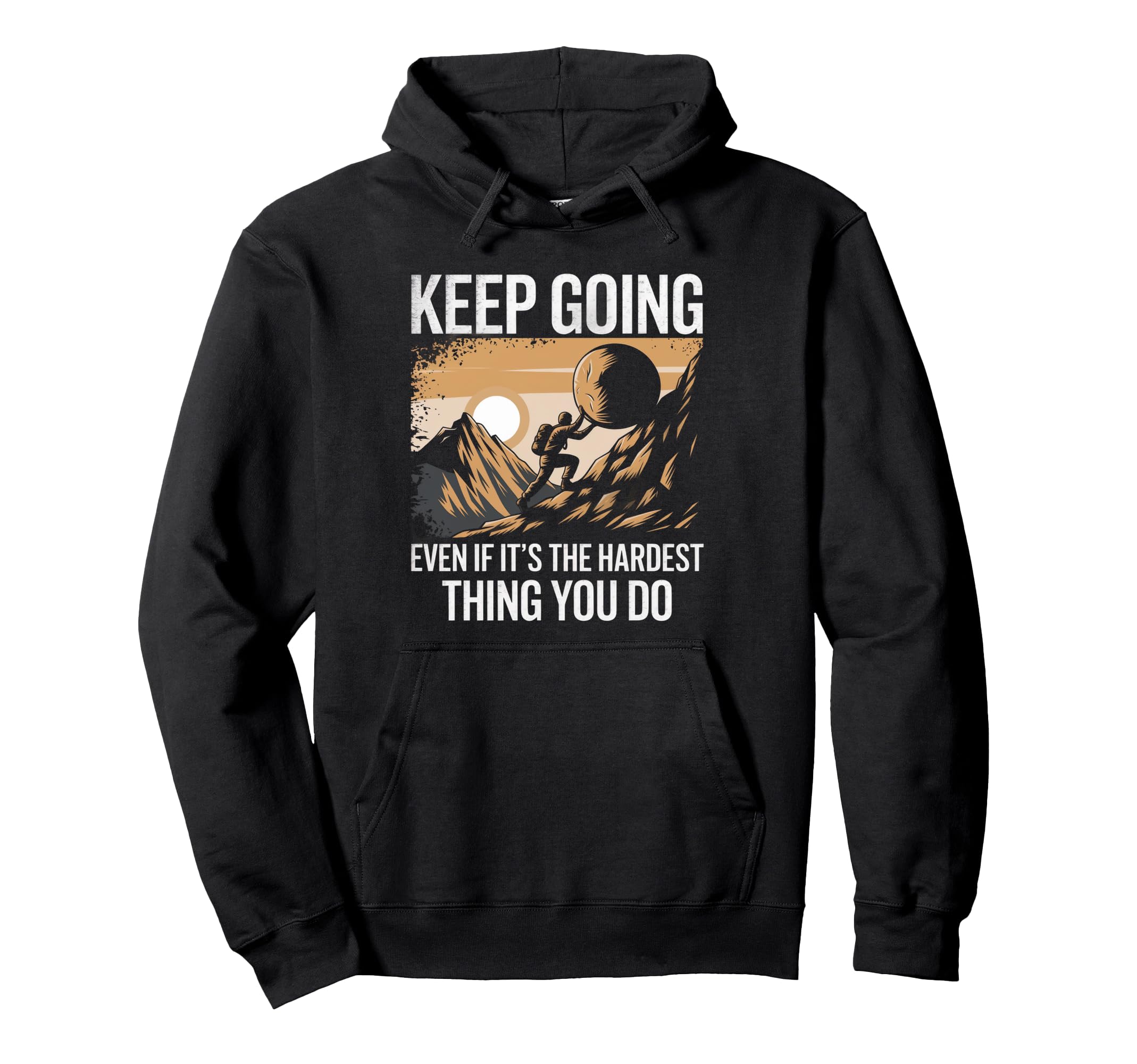 Keep Going Even If Its Hardest Hoodie - Casual Everyday Wear for Adults - T-Shirt, Sweatshirt, Hoodie