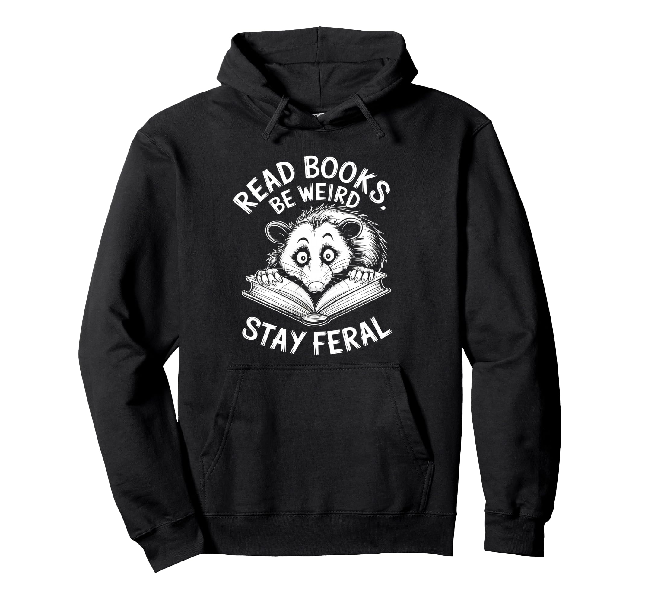 Read Books Be Weird Stay Feral Funny Hoodie - Novelty Apparel Men Women - T-Shirt, Sweatshirt, Hoodie