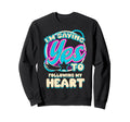 Im Yes To Following My Heart Self Sweatshirt - Casual Everyday Wear Unisex - T-Shirt, Sweatshirt, Hoodie