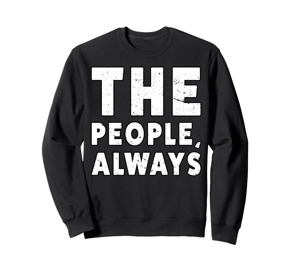 People Always People March Sweatshirt - Custom Art Print Men Women - T-Shirt, Sweatshirt, Hoodie