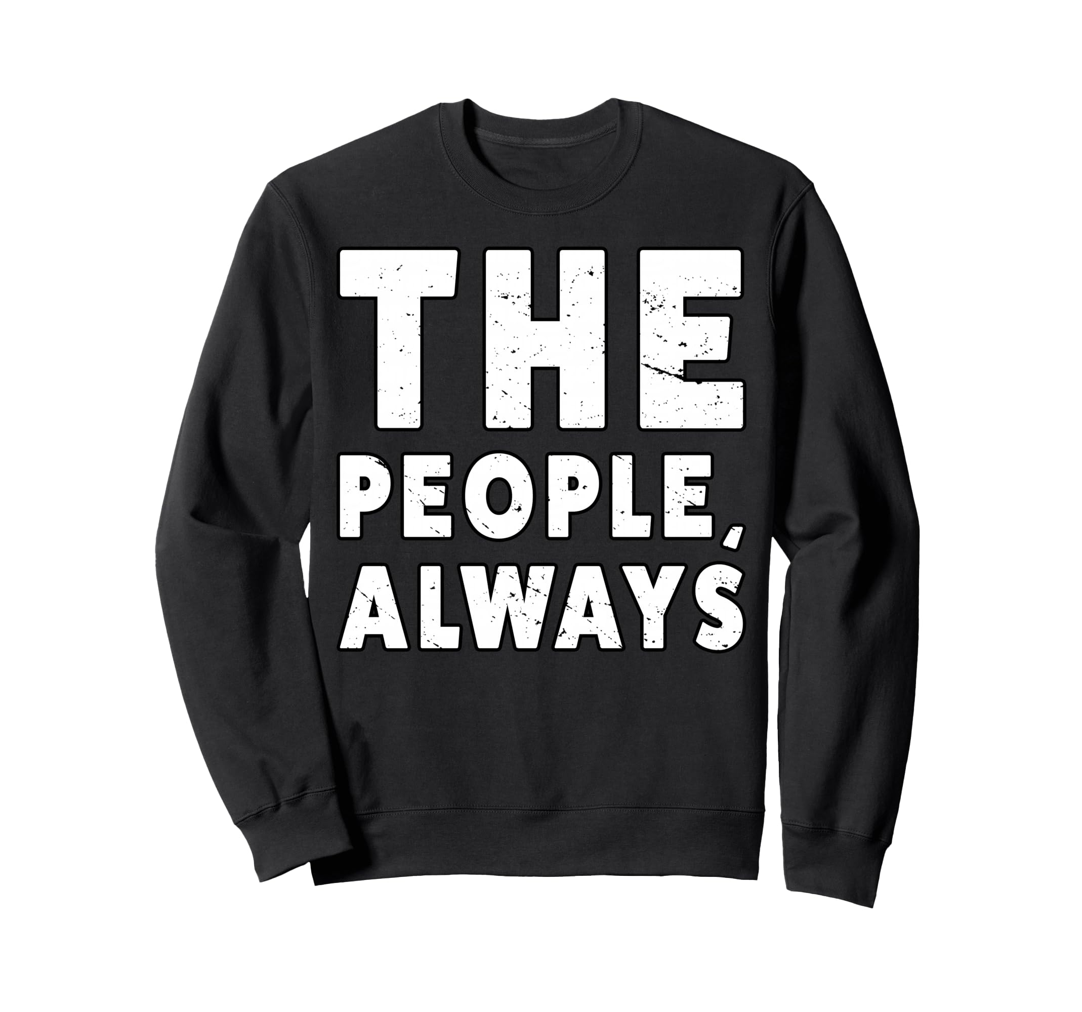 People Always People March Sweatshirt - Custom Art Print Men Women - T-Shirt, Sweatshirt, Hoodie