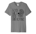 Dark Romance Shirts Good Read Dirty Books T-Shirt - Streetwear Style Unisex - T-Shirt, Sweatshirt, Hoodie