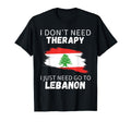 Lebanon Dont Need Therapy I Just Need Go T-Shirt - Unique Graphic Unisex - T-Shirt, Sweatshirt, Hoodie