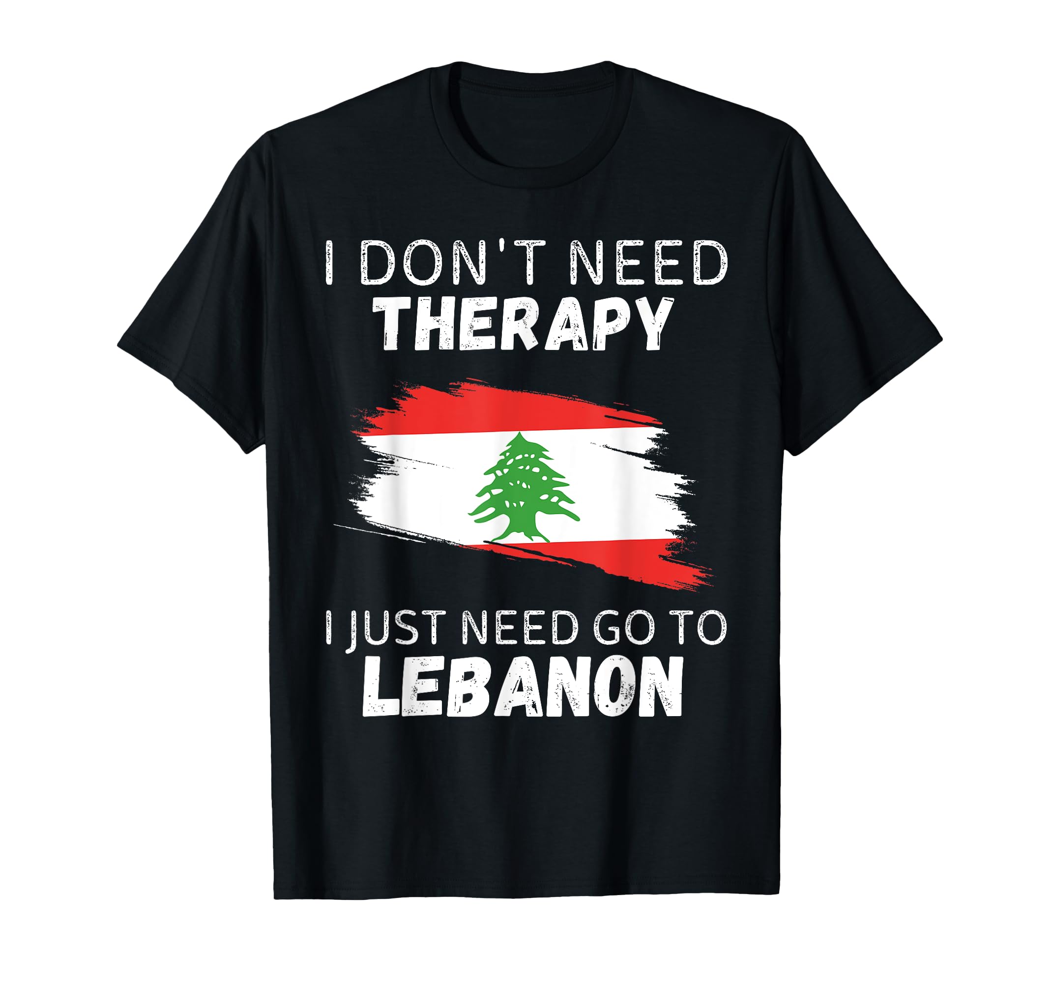 Lebanon Dont Need Therapy I Just Need Go T-Shirt - Unique Graphic Unisex - T-Shirt, Sweatshirt, Hoodie