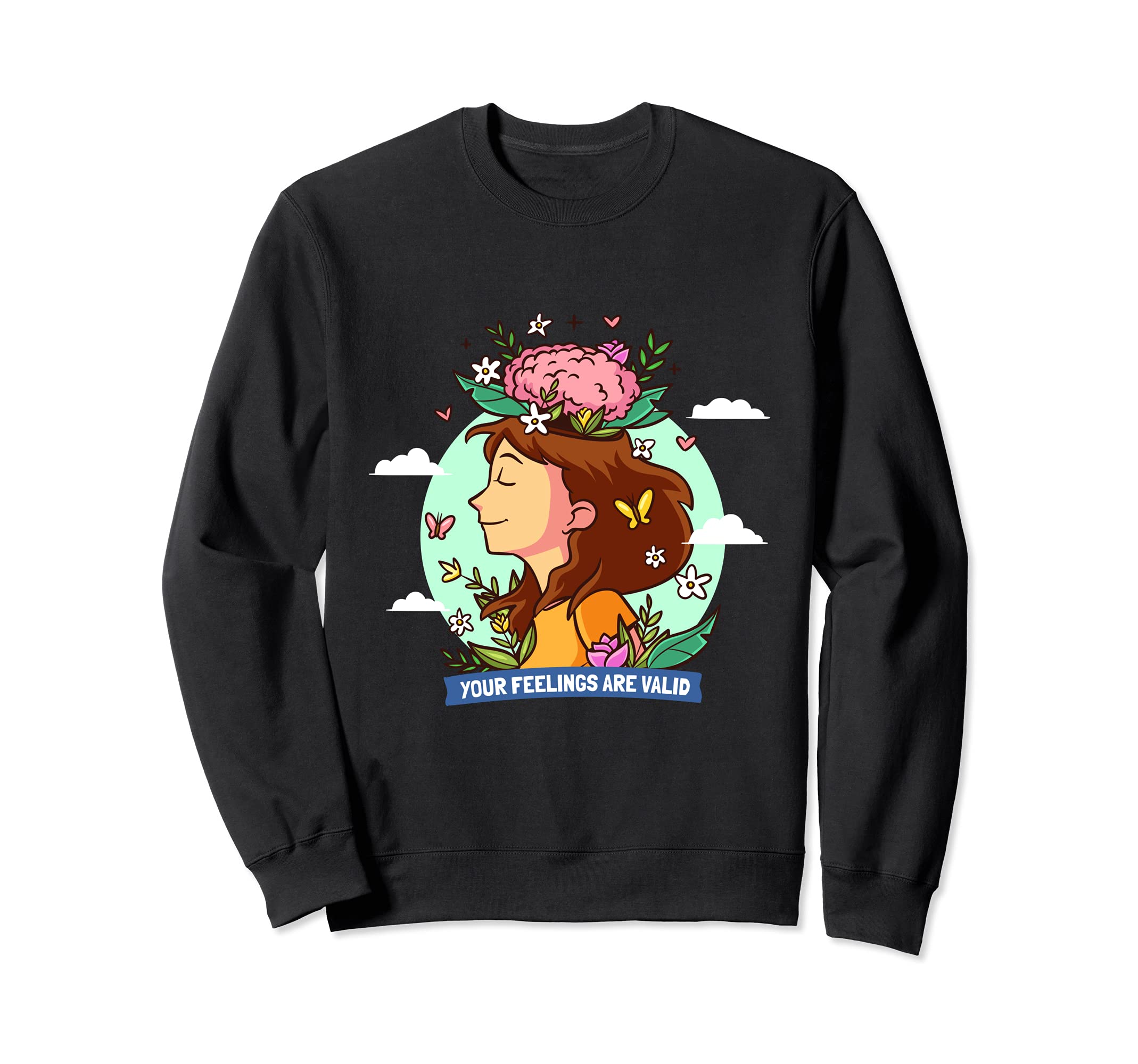 Your Feelings Are Valid Mental Sweatshirt - Casual Everyday Wear Men Women - T-Shirt, Sweatshirt, Hoodie