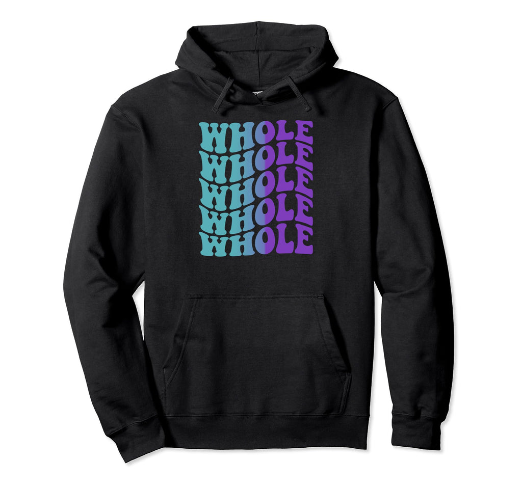 Whole Mental Health Awareness Hoodie - Unique Graphic Unisex - T-Shirt, Sweatshirt, Hoodie