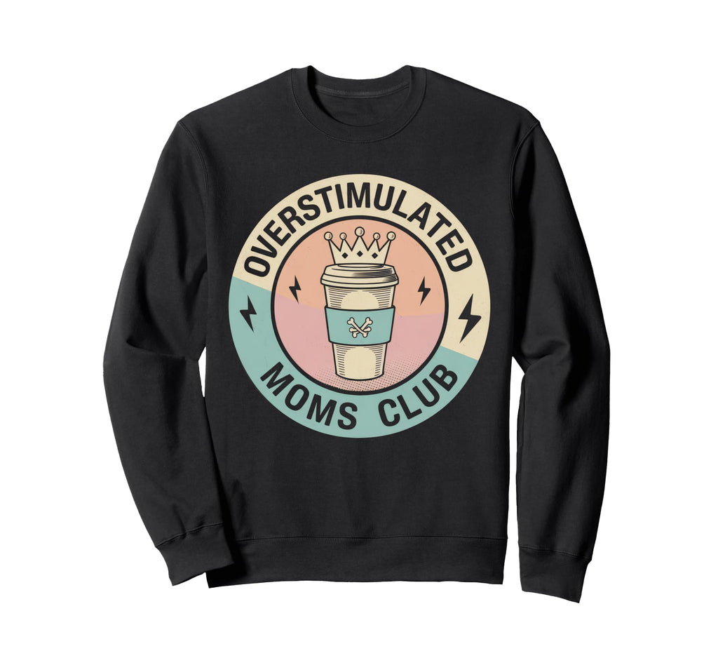 Overstimulated Moms Club Mom Sweatshirt - Streetwear Style Unisex - T-Shirt, Sweatshirt, Hoodie