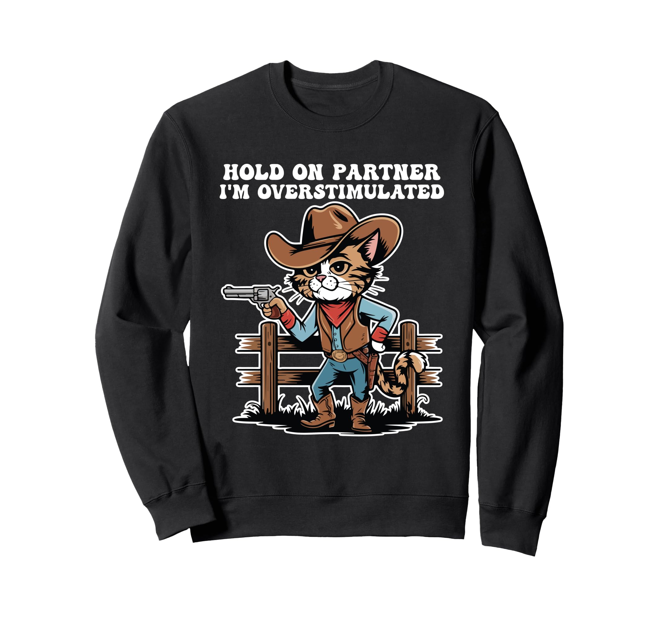 Hold Partner Im Overstimulated Cat Sweatshirt - Graphic Print Unisex - T-Shirt, Sweatshirt, Hoodie