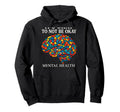Its Okay To Not Be Okay Mental Hoodie - Fun Novelty Design for Adults - T-Shirt, Sweatshirt, Hoodie