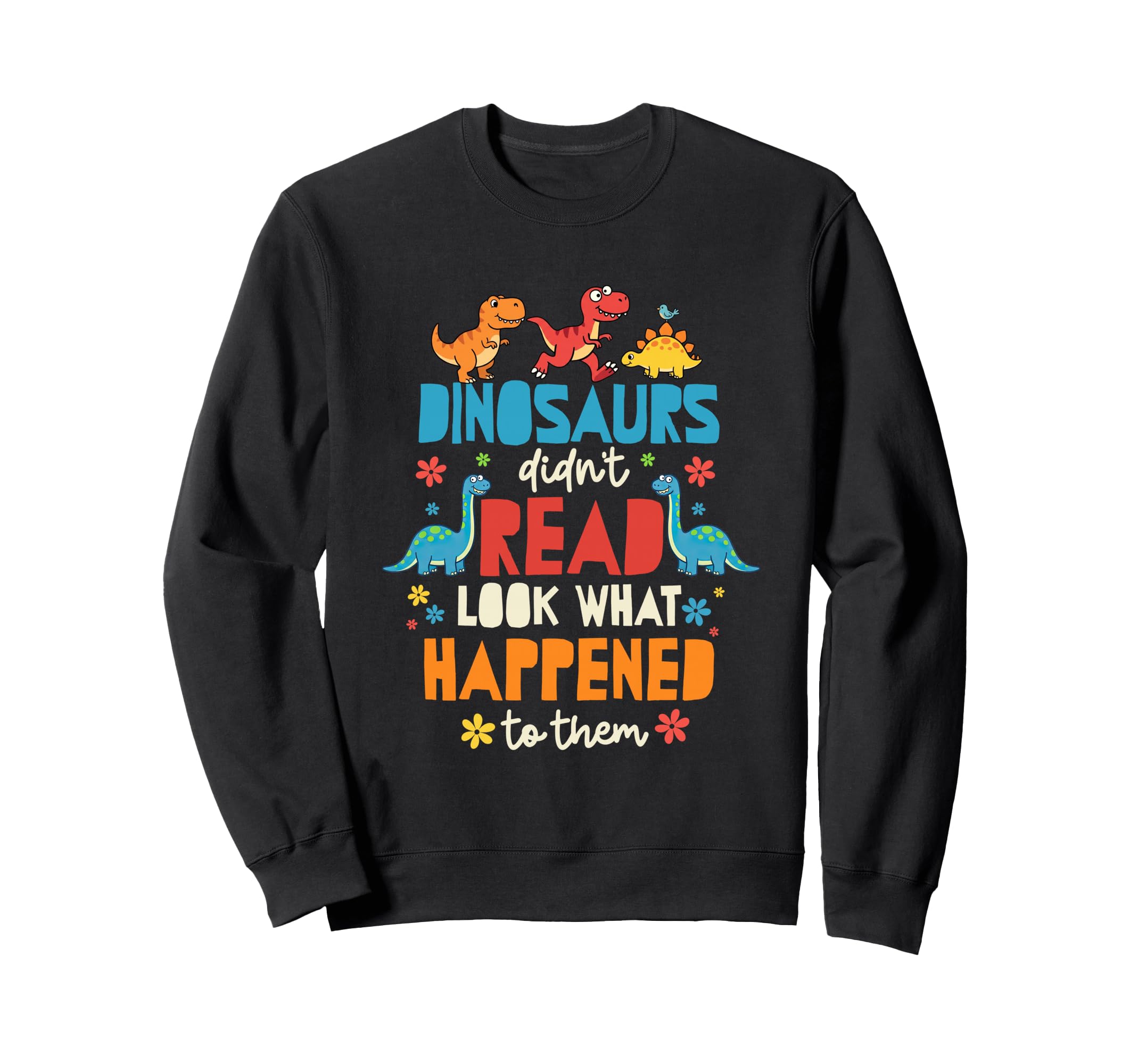 Dinosaurs Didnt Read What Happened To Sweatshirt - Minimalist Print Unisex - T-Shirt, Sweatshirt, Hoodie