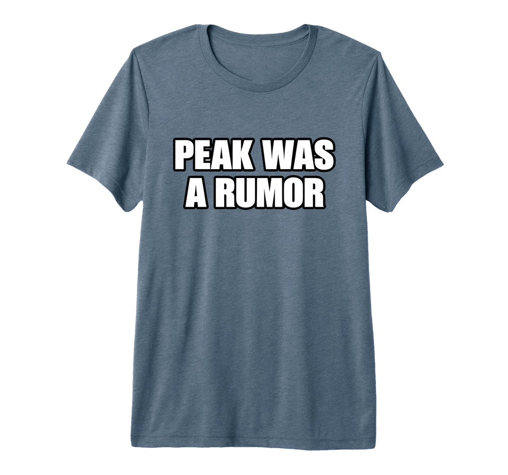 Peak Was Rumor Meme Mentally Tired T-Shirt - Streetwear Style Unisex - T-Shirt, Sweatshirt, Hoodie