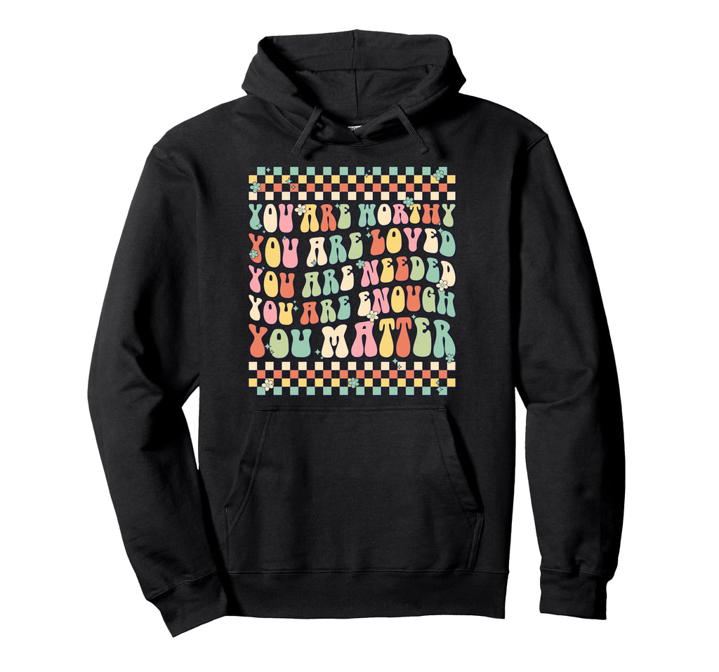 You Are Worthy You Are Loved You Are Hoodie - Streetwear Style Men Women - T-Shirt, Sweatshirt, Hoodie