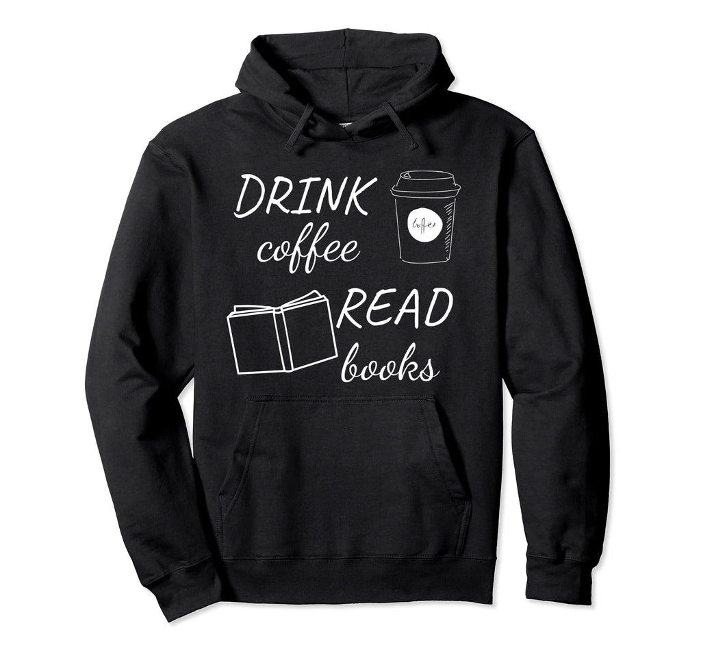 Drink Coffee Read Books Sweatshirt - Streetwear Style Men Women - T-Shirt, Sweatshirt, Hoodie