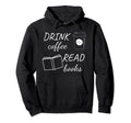 Drink Coffee Read Books Sweatshirt - Streetwear Style Men Women - T-Shirt, Sweatshirt, Hoodie