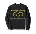 Feeling Is Healing Its Okay To Not Sweatshirt - Unique Graphic for Adults - T-Shirt, Sweatshirt, Hoodie