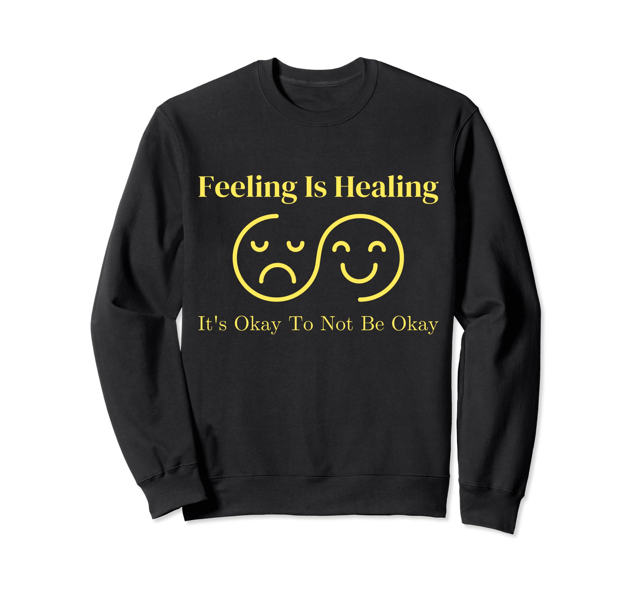 Feeling Is Healing Its Okay To Not Sweatshirt - Unique Graphic for Adults - T-Shirt, Sweatshirt, Hoodie
