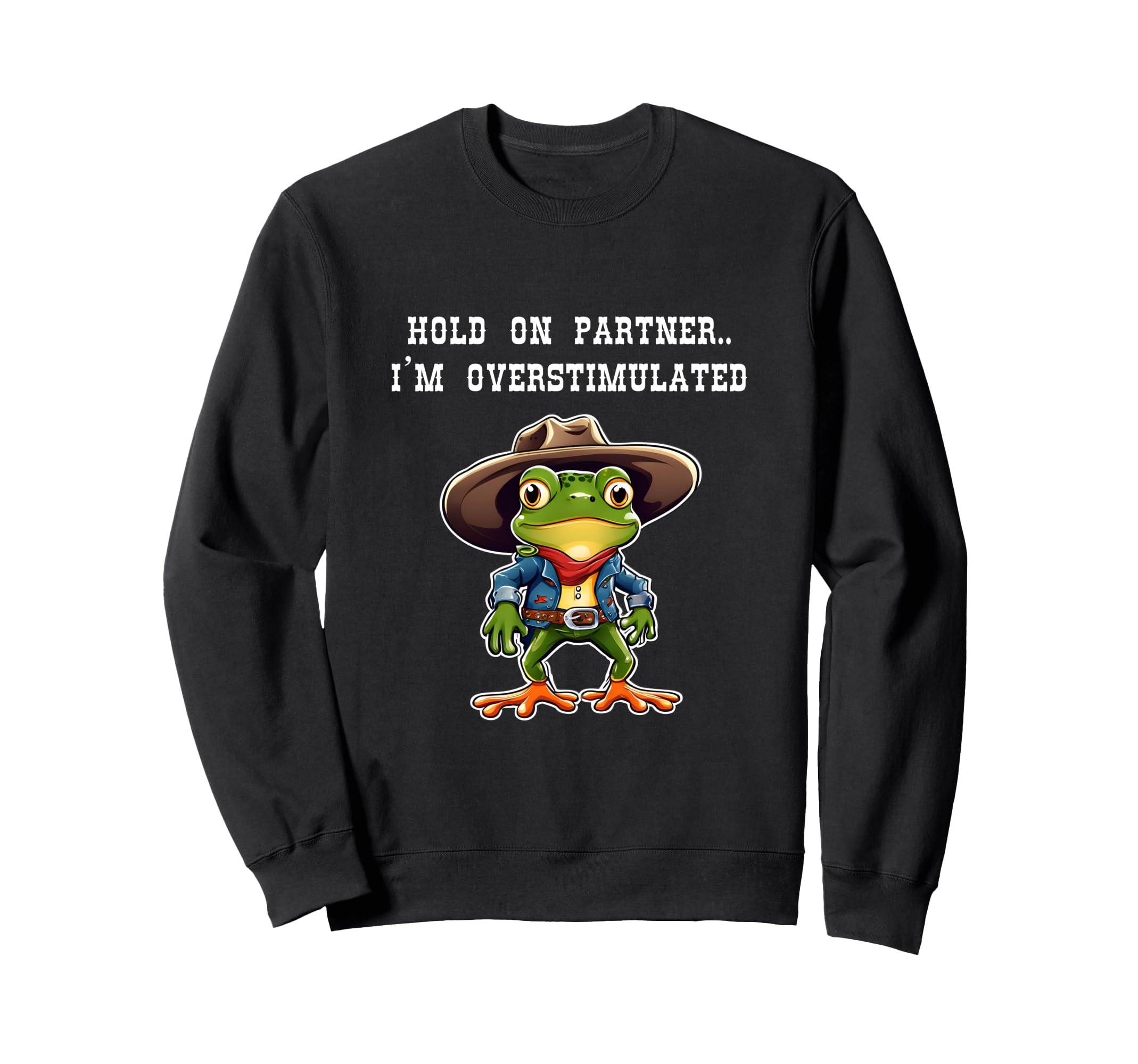 Hold Partner Im Overstimulated Sweatshirt - Novelty Apparel for Adults - T-Shirt, Sweatshirt, Hoodie