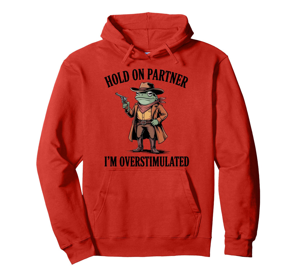 Hold Partner Im Overstimulated Frog Hoodie - Novelty Apparel for Adults - T-Shirt, Sweatshirt, Hoodie