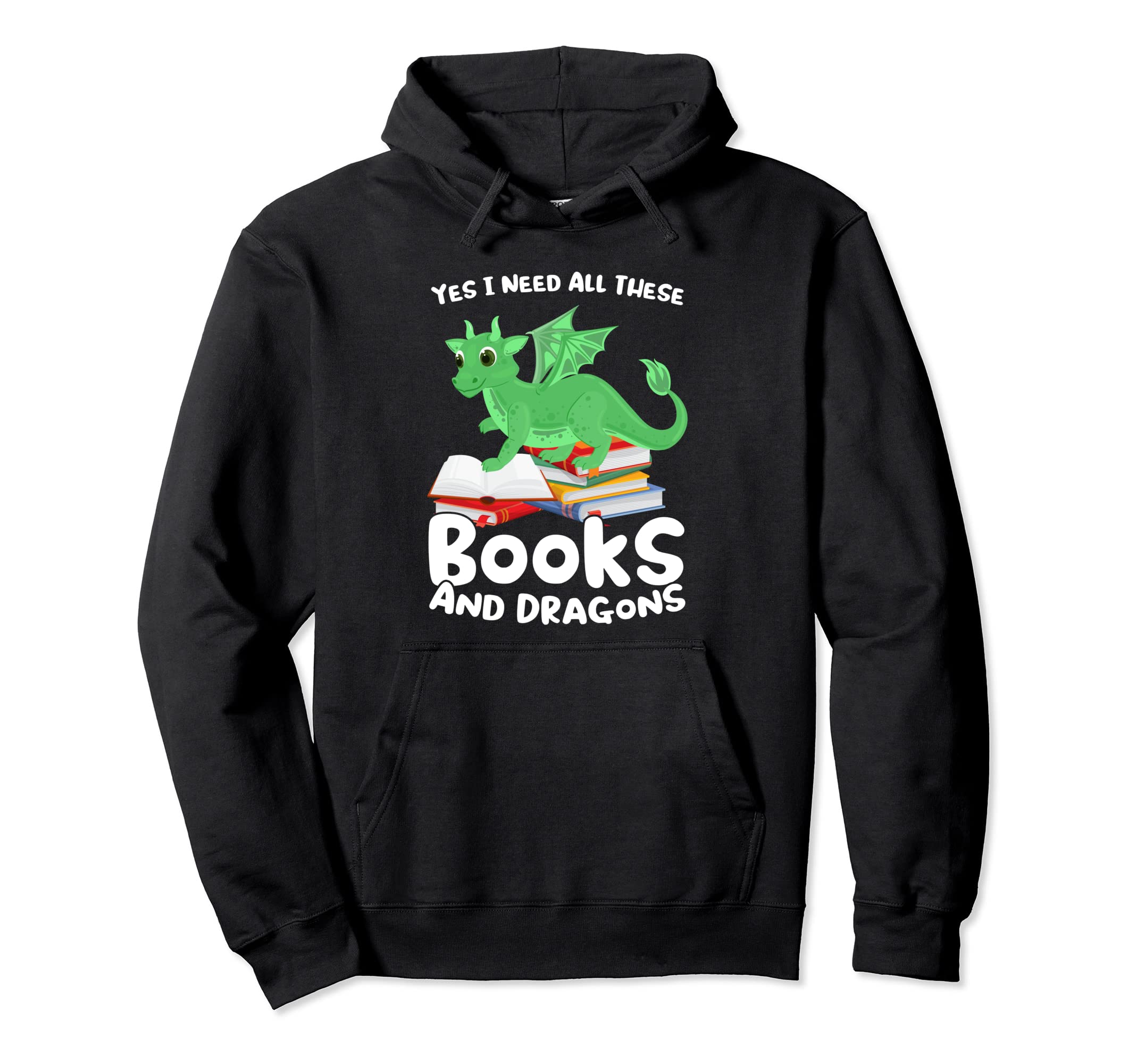 Yes I Need All These Books And Dragons Hoodie - Fun Novelty Design Unisex - T-Shirt, Sweatshirt, Hoodie